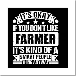 It's Okay If You Don't Like Farmer It's Kind Of A Smart People Thing Anyway Farmer Lover Posters and Art